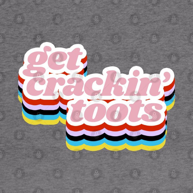 Get Crackin' Toots! Grace & Frankie Quote From the Netflix Series by Xanaduriffic